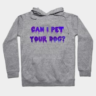 Can I Pet Your Dog? Hoodie